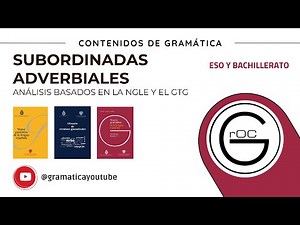 Subordinadas adverbiales. Análisis basados en NGLE/GTG.