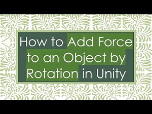 How to Add Force to an Object by Rotation in Unity