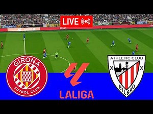 [LIVE] : Girona vs Athletic Bilbao LaLiga 25/26 Full Match - Video Game Simulation