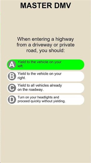 When entering a highway from a driveway or private road you should