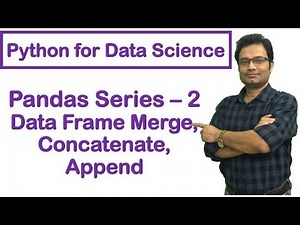Python for Data Science | Pandas Tutorial - 2 | Data Frame Concatenate | Append | Merge | #9