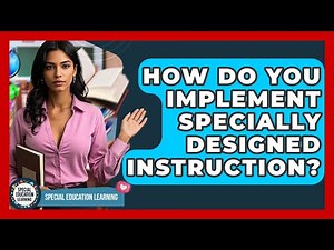 How Do You Implement Specially Designed Instruction? - Special Education Learning