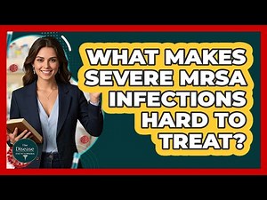 What Makes Severe MRSA Infections Hard To Treat? - The Disease Encyclopedia