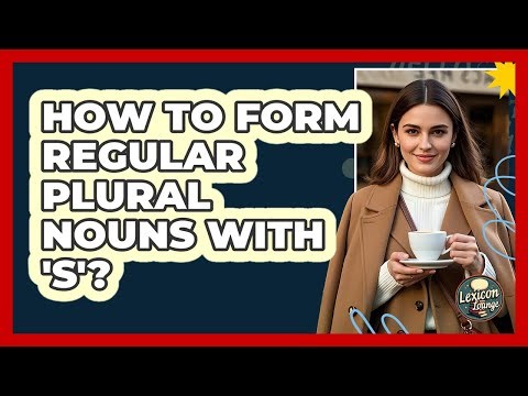 How To Form Regular Plural Nouns With 'S'?