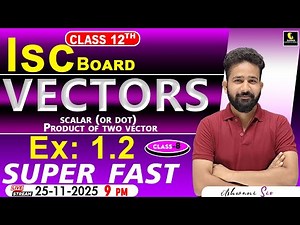 ISC Class 12 Maths: Mastering Scalar/Dot Product of Vectors |Concepts & Solutions|ML Ex 1.2ashwani