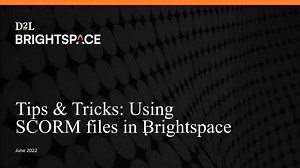 Tips and Tricks: Using SCORM files in Brightspace