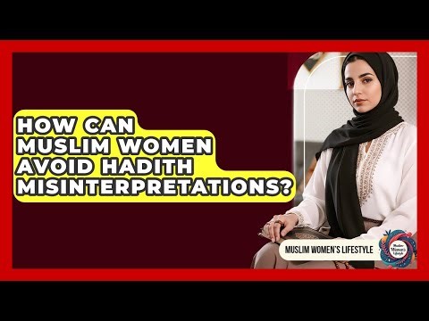 How Can Muslim Women Avoid Hadith Misinterpretations? - Muslim Womens Lifestyle