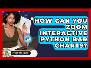 How Can You Zoom Interactive Python Bar Charts? - Python Code School