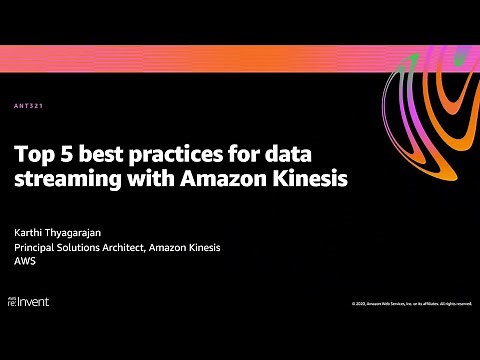 AWS re:Invent 2020: Top 5 best practices for data streaming with Amazon Kinesis
