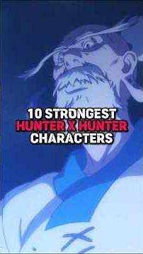 10 Strongest Characters in Hunter x Hunter 💪 #hunterxhunter #anime