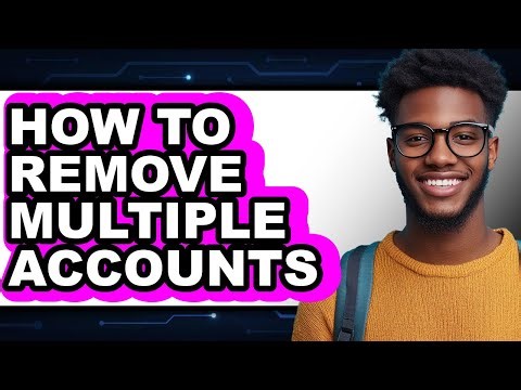 How to Remove Multiple Accounts - Full Guide