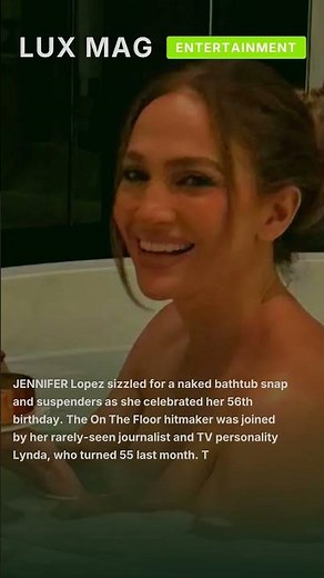 JLo shares naked bathtub snap and sexy suspenders shot on birthday holiday with rarely-see #shorts