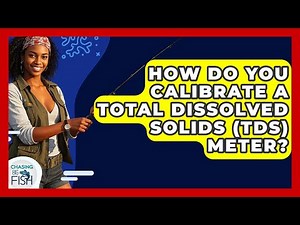 How Do You Calibrate A Total Dissolved Solids (TDS) Meter? - Chasing Big Fish