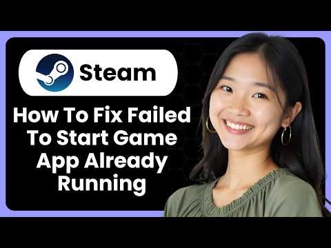 How To Fix Steam Failed To Start Game App Already Running