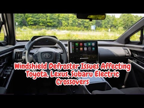 Windshield Defroster Issues Affecting Toyota, Lexus, Subaru Electric Crossovers