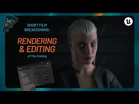 Rendering and editing of the Unreal Engine short film The Craving