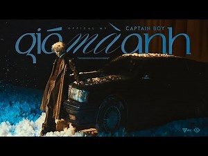 GIÁ MÀ ANH - CAPTAIN BOY || MV Official