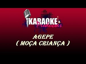 AGEPÊ - MOÇA CRIANÇA ( KARAOKE )