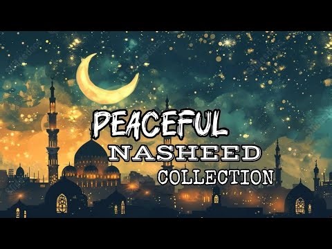 PEACEFUL NASHEED COLLECTION 🎶🕊️ | RELAXING & HEART TOUCHING NASHEEDS