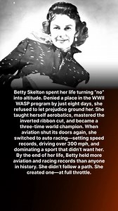 Betty Skelton spent her life turning “no” into altitude. Denied a place in the WWII WASP program by just eight days, she refused to let prejudice ground her. She taught herself aerobatics, mastered the inverted ribbon cut, and became a three-time world champion. When aviation shut its doors again, she switched to auto racing—setting speed records, driving over 300 mph, and dominating a sport that didn’t want her. By the end of her life, Betty held more aviation and racing records than anyone in 