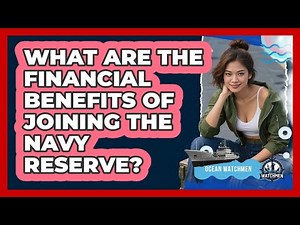 What Are The Financial Benefits Of Joining The Navy Reserve? - Ocean Watchmen
