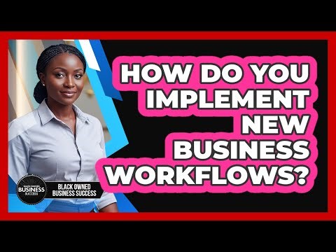 How Do You Implement New Business Workflows?