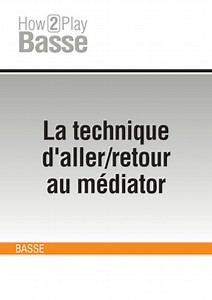 La technique d'aller/retour au médiator (BASSE, Leçons How2Play, Techniques, Collection How2Play Basse).