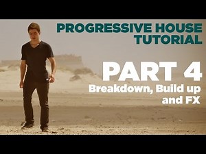 How to make Progressive House: Part 4/7 - Breakdown, Build Up and FX