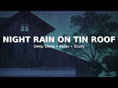 Night Rain on Tin Roof 🌧️ Deep Sleep Rain Sounds for Relaxing, Studying, Meditation & Stress Relief