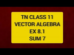TN CLASS 11 MATHS VECTOR ALGEBRA EX 8.1 SUM 7