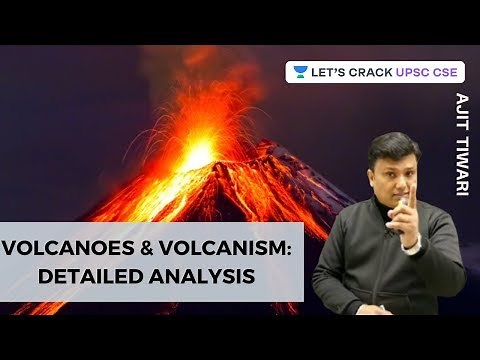 Volcanoes and Volcanism: Detailed Analysis | Physical Geography | UPSC CSE 2020 | Ajit Tiwari