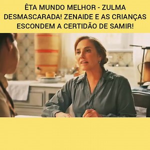 Eta mundo melhor - zulma desmascarada! Zenaide e as crianças escondem a certidão de Samir! | Caiu na Net