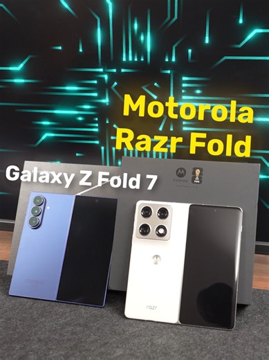 Motorola Razr Fold vs Galaxy Z Fold 7: The Ultimate Comparison