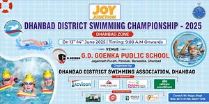 DHANBAD DISTRICT SWIMMING CHAMPIONSHIP - 2025 DHANBAD ZONE On 13th-14th June 2025 | Timing: 9:00 A.M Onwards VENUE G.D. GOENKA PUBLIC SCHOOL Jagannath Puram, Panduki, Barwadda, Dhanbad Organized by: DHANBAD DISTRICT SWIMMING ASSOCIATION, DHANBAD | DHANBAD 24