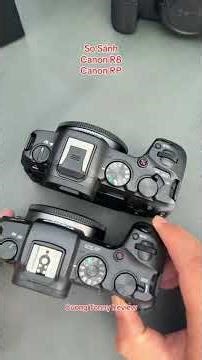Quick Comparison Canon R8 & Canon RP #cuongtonny #vuonggiangcamera #canonr8 #canonrp