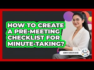How To Create A Pre-Meeting Checklist For Minute-Taking?