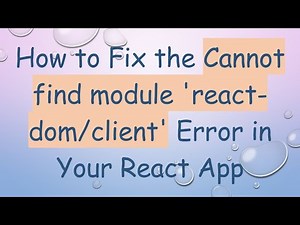 How to Fix the Cannot find module 'react-dom/client' Error in Your React App