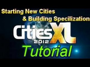Cities XL 2012 - Starting New Cities & Building Specialization Tutorial