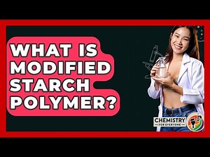 What Is Modified Starch Polymer? - Chemistry For Everyone