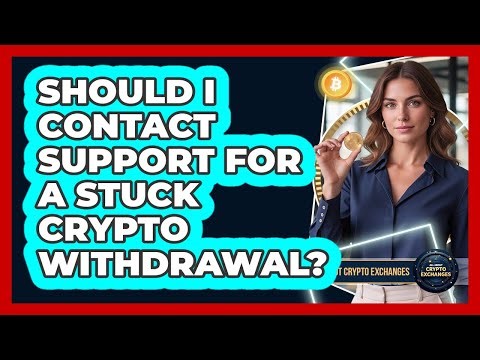 Should I Contact Support For A Stuck Crypto Withdrawal?