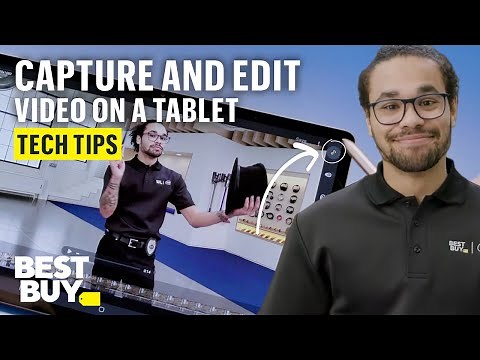 Capturing and Editing Video on a Tablet - Tech Tips from Best Buy