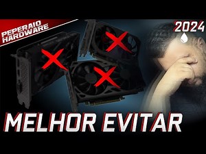 PLACAS DE VÍDEO QUE EU EVITARIA EM 2024...