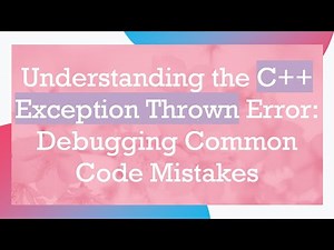 Understanding the C++ Exception Thrown Error: Debugging Common Code Mistakes