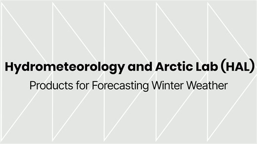 Hydrometeorology and Arctic Lab (HAL) Products for Forecasting Winter Weather -