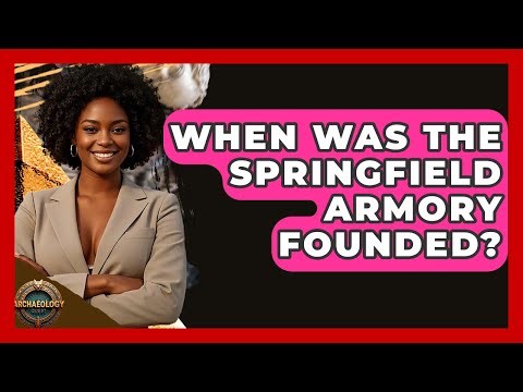 When Was The Springfield Armory Founded? - Archaeology Quest