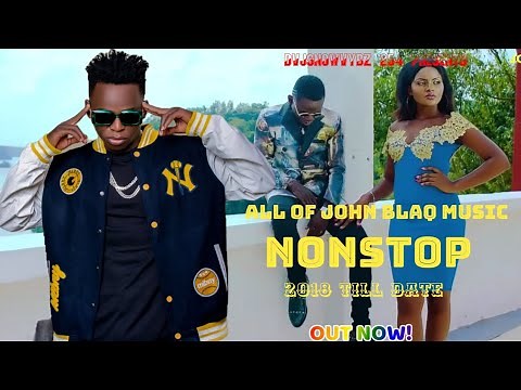 ALL OF JOHN BLAQ MUSIC NONSTOP BY DVJSNOWVYBZ 254 UGANDAN MUSIC (2018 TILL DATE) FULL VIDEO HD MIX .