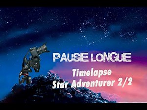 TIMELAPSE STAR ADVENTURER 2ème Partie