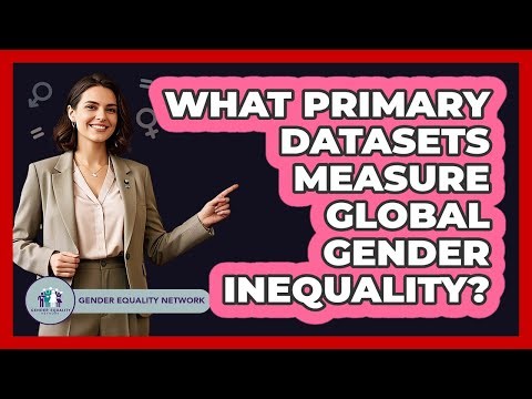 What Primary Datasets Measure Global Gender Inequality?