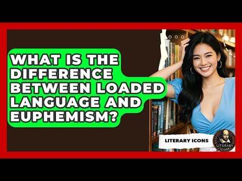 What Is The Difference Between Loaded Language And Euphemism? - Literary Icons