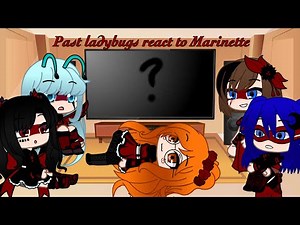 Past Ladybugs react to Marinette/Ladybug
